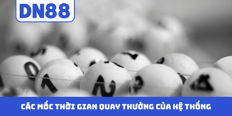 Các mốc thời gian quay thưởng của hệ thống siêu tốc