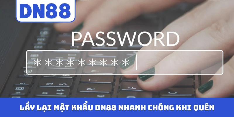 Lấy lại mật khẩu DN88 nhanh chóng khi quên