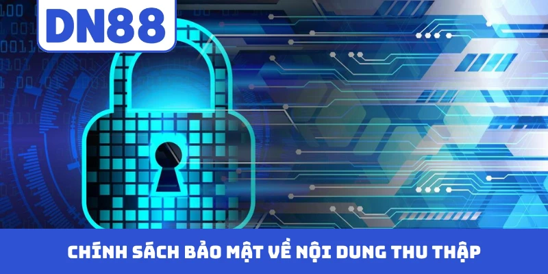 Chính sách bảo mật về nội dung thu thập