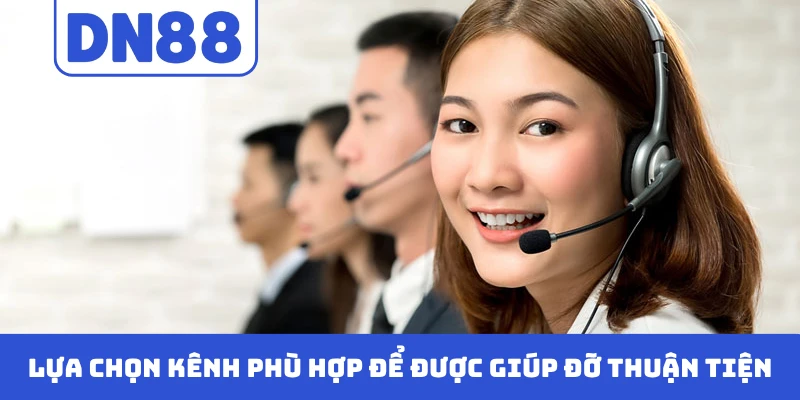 Lựa chọn kênh phù hợp để được giúp đỡ thuận tiện
