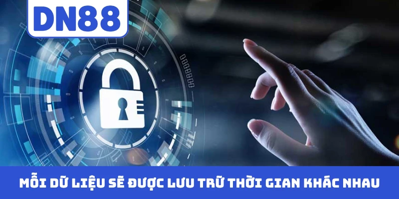 Mỗi dữ liệu sẽ được lưu trữ thời gian khác nhau