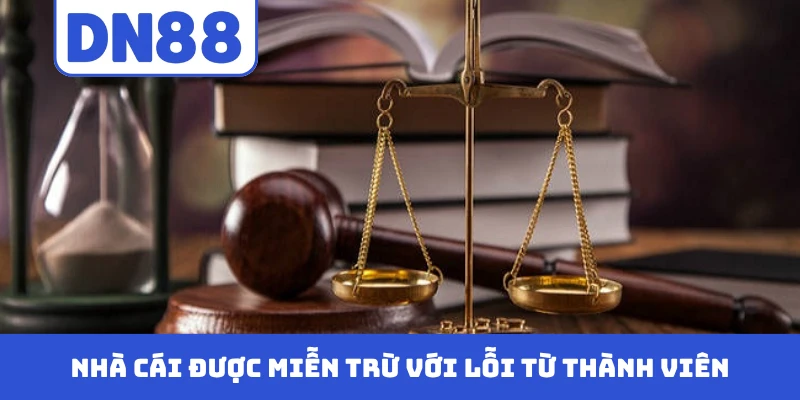 Nhà cái được miễn trừ với lỗi từ thành viên